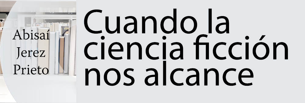Banner del texto Cuando la ciencia ficción nos alcance de Abisaí Jerez Prieto