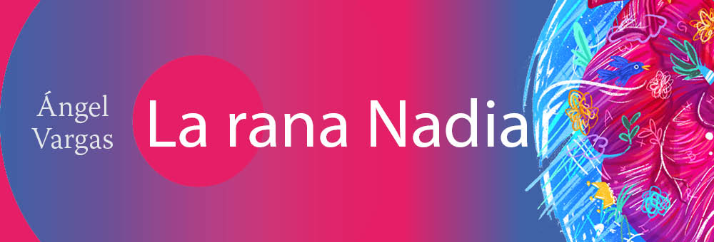 Banner de La rana Nadia de Ángel Vargas