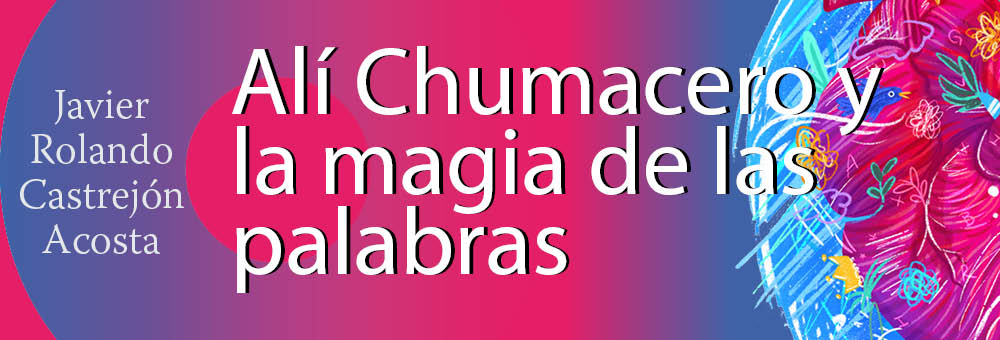 Banner del texto Alí Chumacero y la magia de las palabras de Javier Rolando Castrejón Acosta