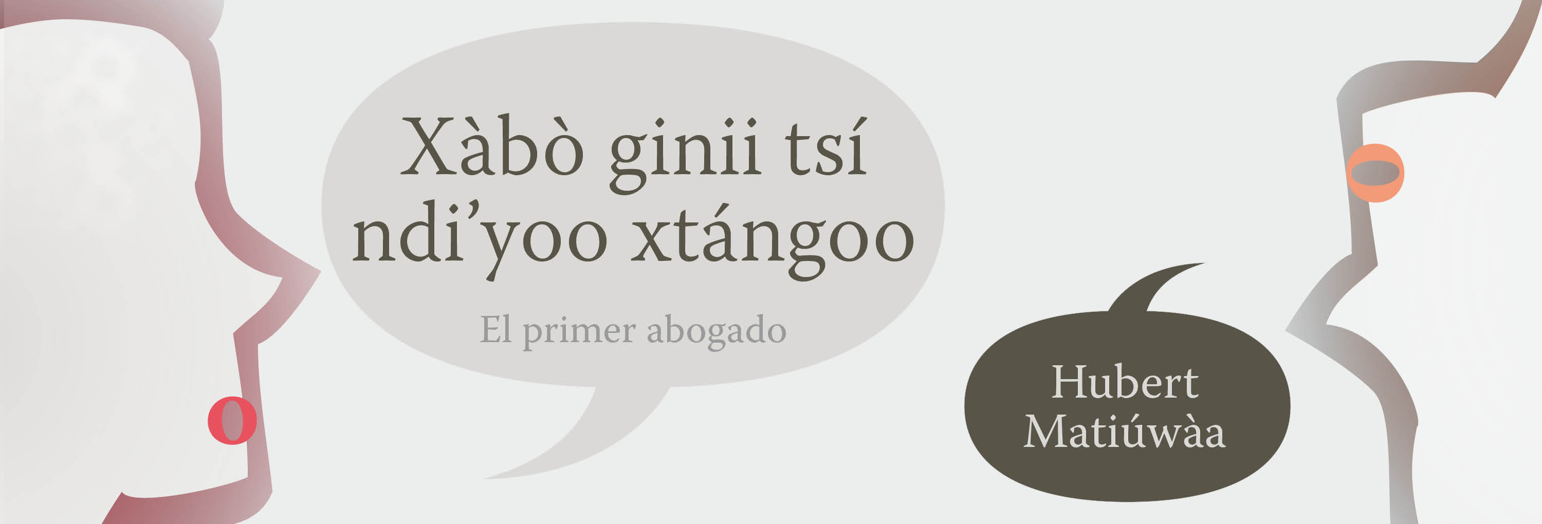 Banner del texto Xàbò ginii tsí ndi’yoo xtángoo / El primer abogado, Hubert Matiúwàa