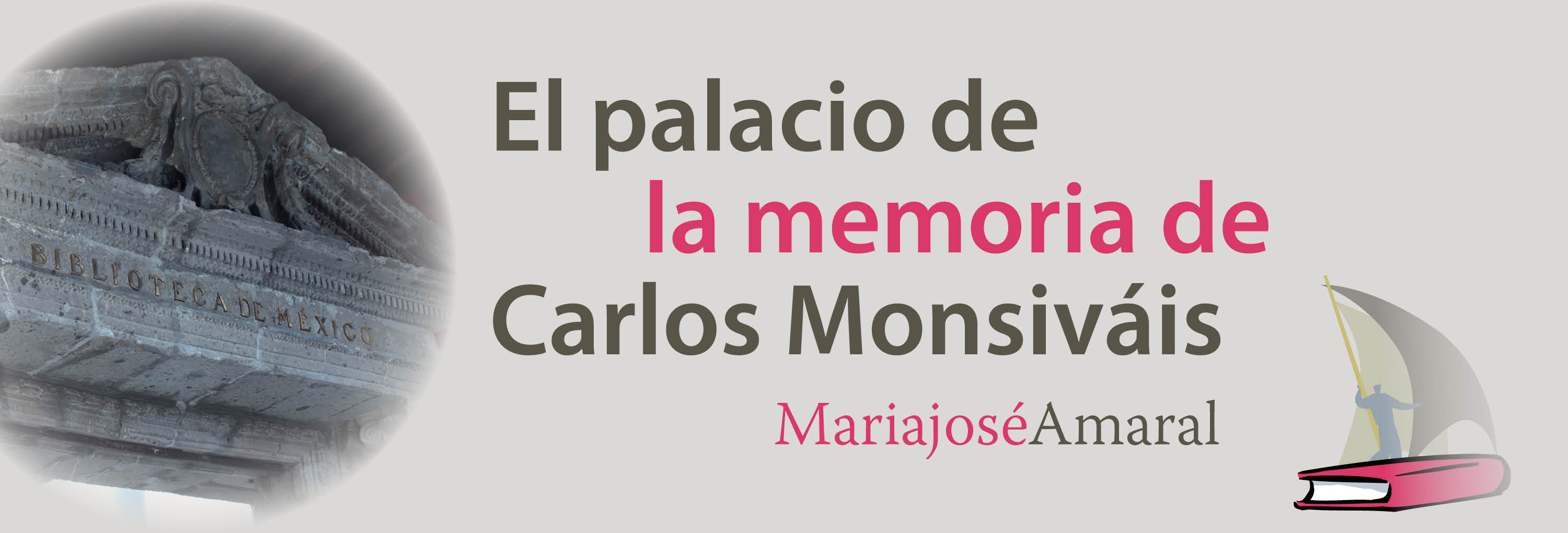 Banner del texto Maríajosé Amaral, “El palacio de la memoria de Carlos Monsivais”>
			</div>
		</header>
			<main class=