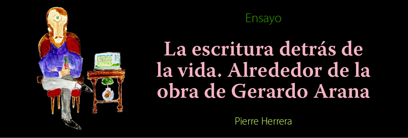 Banner del texto La escritura detrás de la vida. Alrededor de la obra de Gerardo Arana de Pierre Herrera