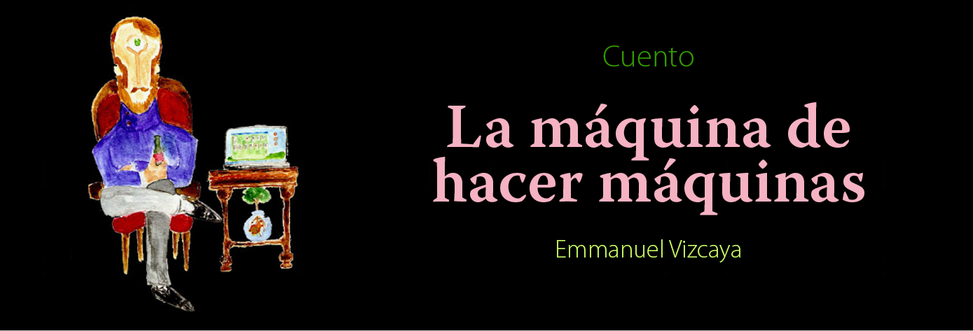 Banner del texto La máquina de hacer máquinas de Emmanuel Vizcaya