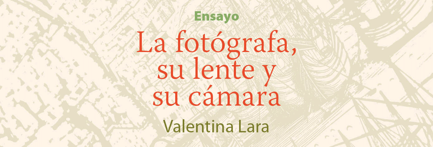 Banner del texto 'La fotógrafa, su lente y su cámara' de Valentina Lara