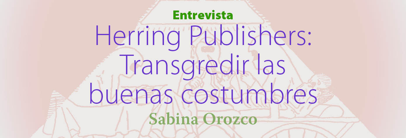 Banner del texto 'Herring Publishers: Transgredir las buenas costumbres' de Sabina Orozco